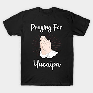 Praying For Yucaipa T-Shirt